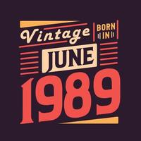 Vintage born in June 1989. Born in June 1989 Retro Vintage Birthday vector