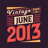 Vintage born in June 2013. Born in June 2013 Retro Vintage Birthday vector