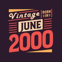 Vintage born in June 2000. Born in June 2000 Retro Vintage Birthday vector