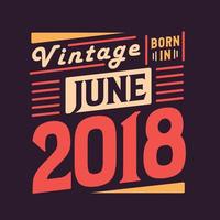 vintage nacido en junio de 2018. nacido en junio de 2018 retro vintage cumpleaños vector
