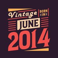 Vintage born in June 2014. Born in June 2014 Retro Vintage Birthday vector