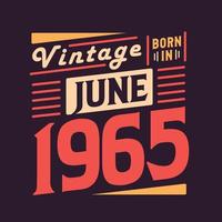 Vintage born in June 1965. Born in June 1965 Retro Vintage Birthday vector