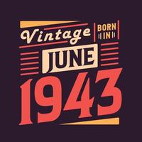 Vintage born in June 1943. Born in June 1943 Retro Vintage Birthday vector