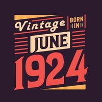 Vintage born in June 1924. Born in June 1924 Retro Vintage Birthday vector