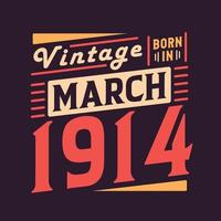 Vintage born in March 1914. Born in March 1914 Retro Vintage Birthday vector