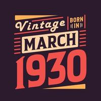 Vintage born in March 1930. Born in March 1930 Retro Vintage Birthday vector