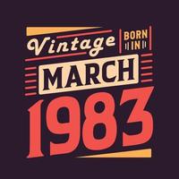 Vintage born in March 1983. Born in March 1983 Retro Vintage Birthday vector