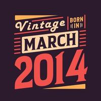 Vintage born in March 2014. Born in March 2014 Retro Vintage Birthday vector