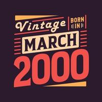 vintage nacido en marzo de 2000. nacido en marzo de 2000 retro vintage cumpleaños vector