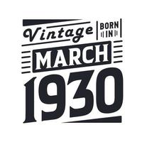 Vintage born in March 1930. Born in March 1930 Retro Vintage Birthday vector