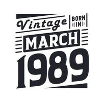 Vintage born in March 1989. Born in March 1989 Retro Vintage Birthday vector