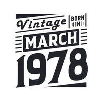 Vintage born in March 1978. Born in March 1978 Retro Vintage Birthday vector