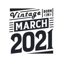 Vintage born in March 2021. Born in March 2021 Retro Vintage Birthday vector