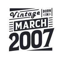 vintage nacido en marzo de 2007. nacido en marzo de 2007 retro vintage cumpleaños vector