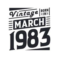 Vintage born in March 1983. Born in March 1983 Retro Vintage Birthday vector