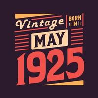 Vintage born in May 1925. Born in May 1925 Retro Vintage Birthday vector