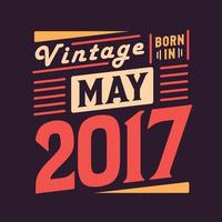 Vintage born in May 2017. Born in May 2017 Retro Vintage Birthday vector