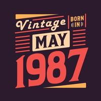 Vintage born in May 1987. Born in May 1987 Retro Vintage Birthday vector