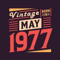 Vintage born in May 1977. Born in May 1977 Retro Vintage Birthday vector