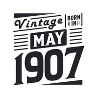 Vintage born in May 1907. Born in May 1907 Retro Vintage Birthday vector