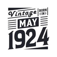 Vintage born in May 1924. Born in May 1924 Retro Vintage Birthday vector