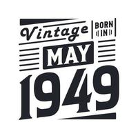 Vintage born in May 1949. Born in May 1949 Retro Vintage Birthday vector