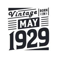 Vintage born in May 1929. Born in May 1929 Retro Vintage Birthday vector