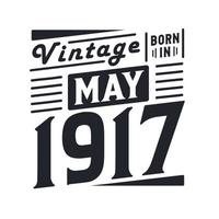 vintage nacido en mayo de 1917. nacido en mayo de 1917 retro vintage cumpleaños vector