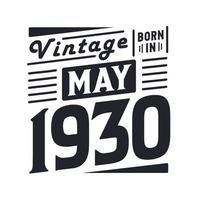 Vintage born in May 1930. Born in May 1930 Retro Vintage Birthday vector