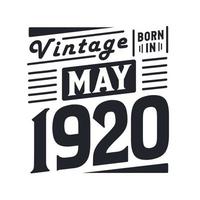 Vintage born in May 1920. Born in May 1920 Retro Vintage Birthday vector