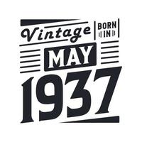 Vintage born in May 1937. Born in May 1937 Retro Vintage Birthday vector