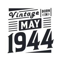 Vintage born in May 1944. Born in May 1944 Retro Vintage Birthday vector