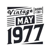 Vintage born in May 1977. Born in May 1977 Retro Vintage Birthday vector