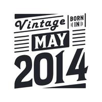 Vintage born in May 2014. Born in May 2014 Retro Vintage Birthday vector