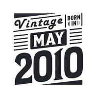 Vintage born in May 2010. Born in May 2010 Retro Vintage Birthday vector