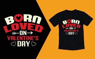 Born Loved On Valentine's Day T shirt vector