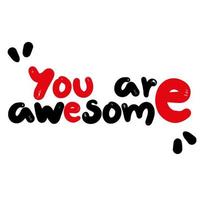 Handwritten motivational phrase. You are awesome.  Hand drawn lettering typographic quote for postcard, posters, clothing vector