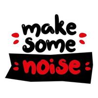 Handwritten motivational phrase. Make some noise  Hand drawn lettering typographic quote for postcard, posters, clothing vector