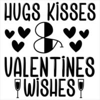 Hugs Kisses And Valentine Wishes, Happy valentine's day shirt Design Print Template Gift For Valentine's vector