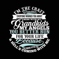 im the crazy grandma everyone warned you about mess with my grandkids my angels you better run for your life because im coming after you and hells coming with me lettering design vector art