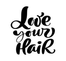 Love your Hair vector calligraphic lettering vintage motivation text. Quote about naturally wavy or curly hairs. Curly girl method. Poster postcard, sticker card