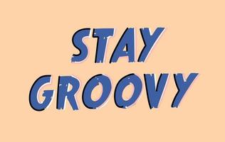 Stay groovy slogan. 70s hippie. Print for girl tee t shirt and sticker, banner. vector