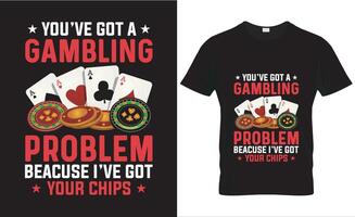 you have got a gambling problem. gaming tshirt design. t shirt design concept design vector