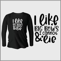 I like big bows and I cannot lie t-shirt design with vector