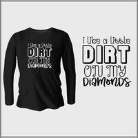 I like a little dirt on my diamonds t-shirt design with vector
