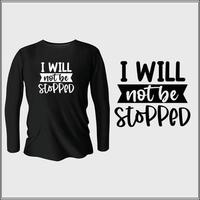 I will not be stopped t-shirt design with vector