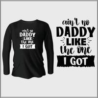 ain't no daddy like the one I got   t-shirt design with vector