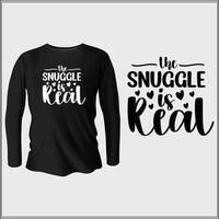 the snuggle is real t-shirt design with vector