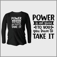 power is not given to you you have to take it t-shirt design with vector