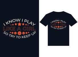 I Know I Play Like A Girl so Try To Keep Up illustrations for print-ready T-Shirts design vector